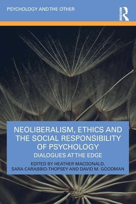 Neoliberalism, Ethics and the Social Responsibility of Psychology: Dialogues at the Edge Paperback Routledge