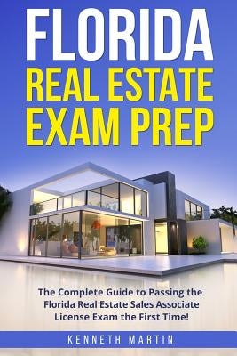 Florida Real Estate Exam Prep: The Complete Guide to Passing the Florida Real Estate Sales Associate License Exam the First Time! Paperback Createspace Independent Publishing Platform