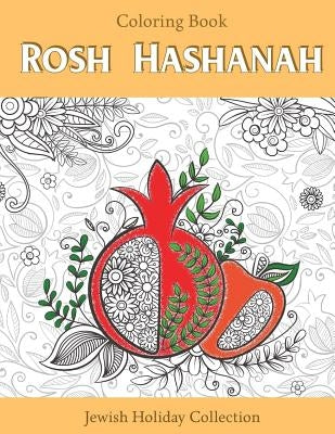 Rosh Hashanah Coloring Book: Jewish Holiday collection, unique GIFT idea for holiday craft, relaxation, meditation and stress relief. Paperback Createspace Independent Publishing Platform