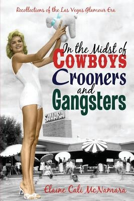 In the Midst of Cowboys Crooners and Gangsters - Recollections of the Las Vegas Glamour Era Paperback Total Publishing and Media