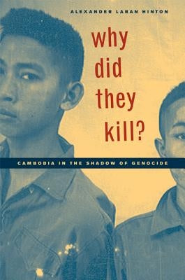 Why Did They Kill?: Cambodia in the Shadow of Genocide Paperback University of California Press