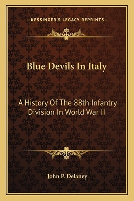 Blue Devils in Italy: A History of the 88th Infantry Division in World War II Paperback Kessinger Publishing