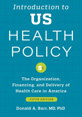 Introduction to Us Health Policy: The Organization, Financing, and Delivery of Health Care in America Paperback Johns Hopkins University Press