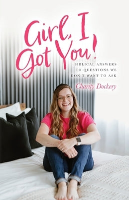Girl, I Got You!: Biblical answers to questions we don't want to ask Paperback Palmetto Publishing