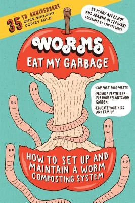 Worms Eat My Garbage, 35th Anniversary Edition: How to Set Up and Maintain a Worm Composting System: Compost Food Waste, Produce Fertilizer for Housep Paperback Storey Publishing