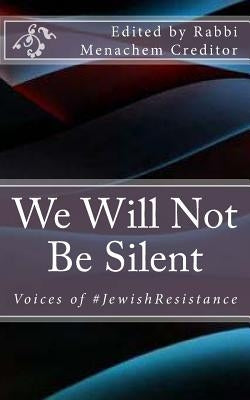 We Will Not Be Silent: Voices of the #JewishResistance Paperback Createspace Independent Publishing Platform