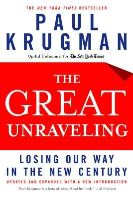 The Great Unraveling: Losing Our Way in the New Century by Krugman, Paul