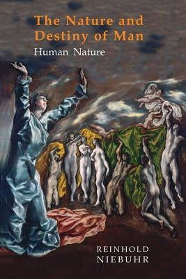 Nature and Destiny of Man: Volume One: Human Nature Paperback Martino Fine Books