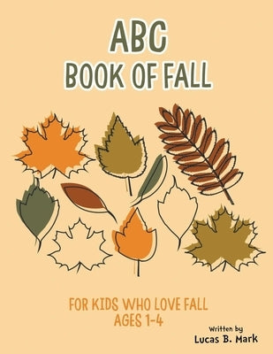 ABC Book of Fall: For Kids Who Love Fall: Ages 1-4 Paperback Independently Published