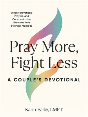 Pray More, Fight Less: A Couple's Devotional: Weekly Devotions, Prayers, and Communication Exercises for a Stronger Marriage Paperback Zeitgeist
