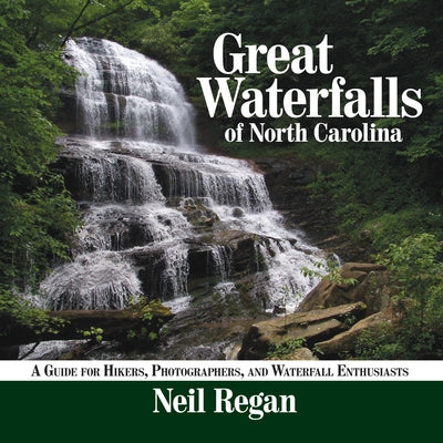 Great Waterfalls of North Carolina: A Guide for Hikers, Photographers, and Waterfall Enthusiasts Blair