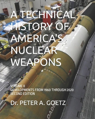 A Technical History of America's Nuclear Weapons: Volume II - Developments from 1960 Through 2020 - Second Edition Paperback Independently Published