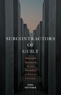 Subcontractors of Guilt: Holocaust Memory and Muslim Belonging in Postwar Germany Paperback Stanford University Press