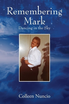 Remembering Mark: Dancing in the Sky Paperback Outskirts Press