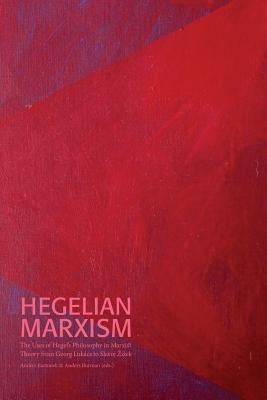 Hegelian Marxism: The Uses of Hegel's Philosophy in Marxist Theory from Georg Lukács to Slavoj Zizek Paperback Sodertorn University