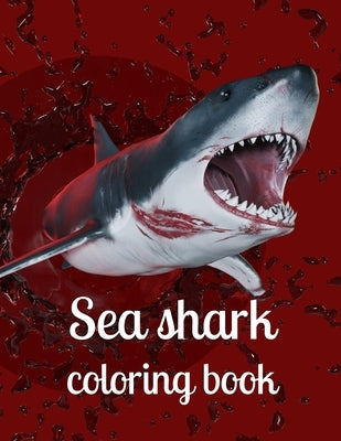 Sea shark coloring book: A coloring book for adults and kids sea Shark image design paperback Paperback Independently Published