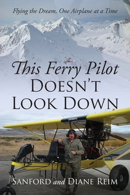 This Ferry Pilot Doesn't Look Down: Flying the Dream, One Airplane at a Time Paperback Outskirts Press