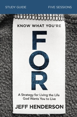 Paperback study guide titled "Know What You're for" by HarperChristian Resources, with a focus on living the life God wants.