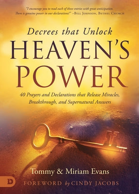 Decrees That Unlock Heaven's Power: 40 Prayers and Declarations That Release Miracles, Breakthrough, and Supernatural Answers Destiny Image Incorporated