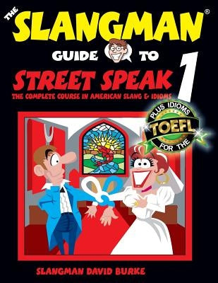 The Slangman Guide to STREET SPEAK 1: The Complete Course in American Slang & Idioms Paperback Createspace Independent Publishing Platform