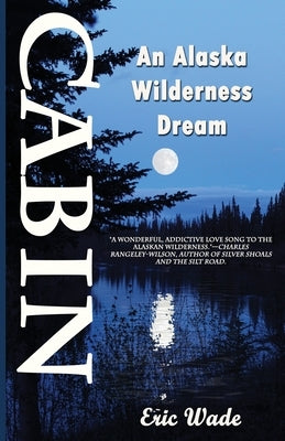 Cabin: An Alaska Wilderness Dream Paperback Moonshine Cove Publishing, LLC