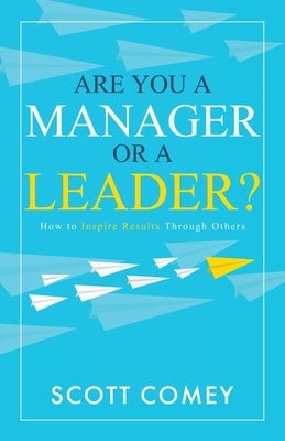 Are You a Manager or a Leader?: How to Inspire Results Through Others Paperback Bublish, Inc.