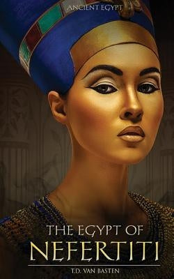 Ancient Egypt: The Egypt of Nefertiti Paperback Createspace Independent Publishing Platform