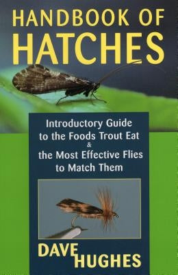 Handbook of Hatches: Introductory Guide to the Foods Trout Eat & the Most Effective Flies to Match Them Paperback Stackpole Books
