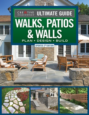 Ultimate Guide to Walks, Patios & Walls, Updated 2nd Edition: Plan - Design - Build Paperback Creative Homeowner