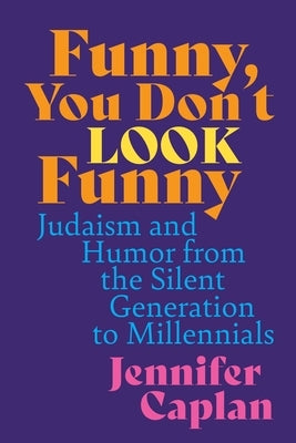 Funny, You Don't Look Funny: Judaism and Humor from the Silent Generation to Millennials Paperback Wayne State University Press