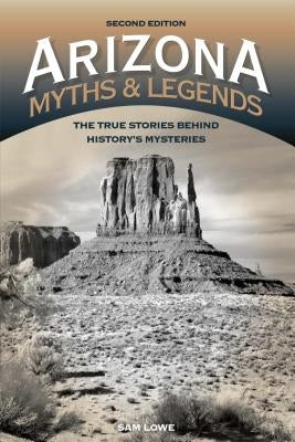 Arizona Myths and Legends: The True Stories Behind History's Mysteries Paperback Two Dot Books