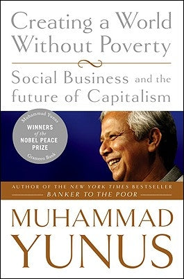 Creating a World Without Poverty: Social Business and the Future of Capitalism Paperback PublicAffairs