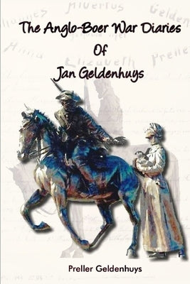 The Anglo-Boer War Diaries Of Jan Geldenhuys Paperback Independently Published