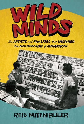 Wild Minds: The Artists and Rivalries That Inspired the Golden Age of Animation Grove Press