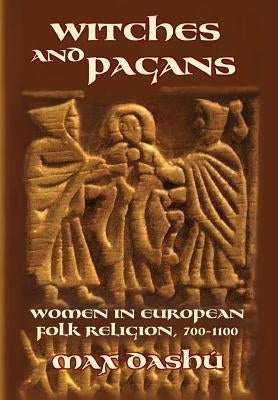 Witches and Pagans: Women in European Folk Religion, 700-1100 Paperback Veleda Press