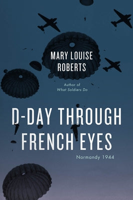 D-Day Through French Eyes: Normandy 1944 Paperback University of Chicago Press