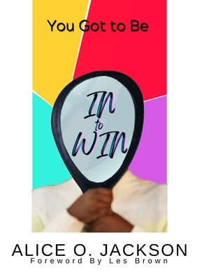 You Got To Be In To WiN: You Dont Need a Full Deck to Have a Winning Hand Paperback Lulu.com