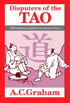 Disputers of the Tao: Philosophical Argument in Ancient China Paperback Open Court