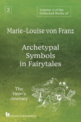 Volume 2 of the Collected Works of Marie-Louise von Franz: Archetypal Symbols in Fairytales: The Hero's Journey Paperback Chiron Publications