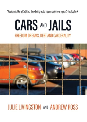 Cars and Jails: Freedom Dreams, Debt and Carcerality by Livingston, Julie