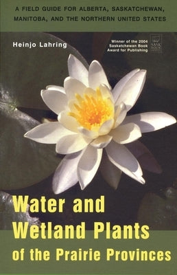 Water and Wetland Plants of the Prairie Provinces Paperback University of Regina Press