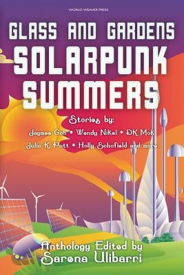 Glass and Gardens: Solarpunk Summers World Weaver Press