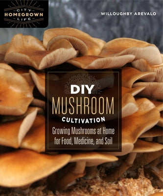 DIY Mushroom Cultivation: Growing Mushrooms at Home for Food, Medicine, and Soil Paperback New Society Publishers