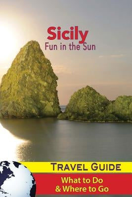 Sicily Travel Guide: Fun in the Sun - What to Do & Where to Go Paperback Createspace Independent Publishing Platform