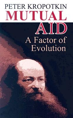 Mutual Aid: A Factor of Evolution Paperback Dover Publications