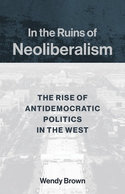Paperback book titled "In the Ruins of Neoliberalism" by Columbia University Press, with a cover image showing text and abstract design.