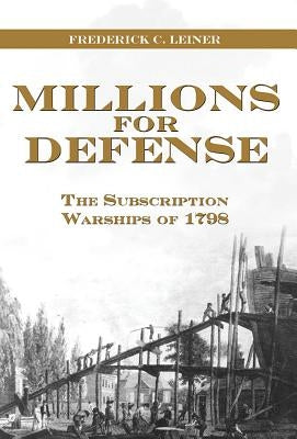 Millions for Defense: The Subscription Warships of 1798 Paperback US Naval Institute Press