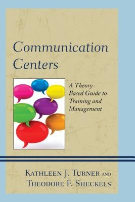 Communication Centers: A Theory-Based Guide to Training and Management Paperback Lexington Books