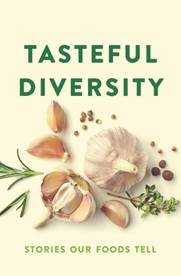 Tasteful Diversity: Stories Our Foods Tell Paperback Publishing for Community