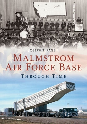 Malmstrom Air Force Base Through Time Paperback America Through Time